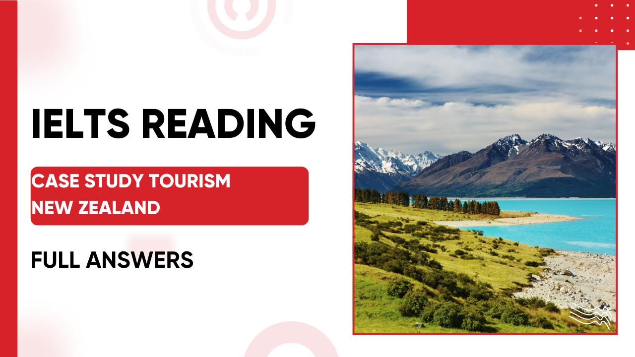 Giải IELTS Reading Case Study Tourism New Zealand [FULL ANSWERS]